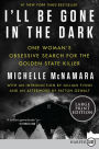 I'll Be Gone in the Dark: One Woman's Obsessive Search for the Golden State Killer