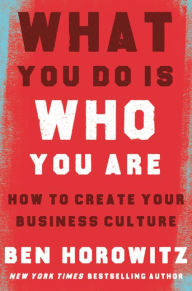 Download free textbook What You Do Is Who You Are: How to Create Your Business Culture (English literature) 9780062871336 by Ben Horowitz, Henry Louis Gates Jr. (Foreword by) ePub PDF FB2