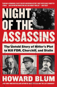 Title: Night of the Assassins: The Untold Story of Hitler's Plot to Kill FDR, Churchill, and Stalin, Author: Howard Blum
