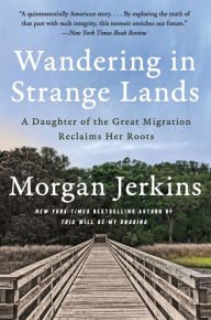 Title: Wandering in Strange Lands: A Daughter of the Great Migration Reclaims Her Roots, Author: Morgan Jerkins