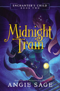 Title: Midnight Train (Enchanter's Child Series #2), Author: Angie Sage