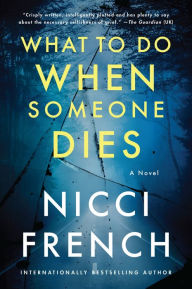 Title: What to Do When Someone Dies: A Novel, Author: Nicci French