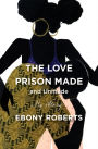 The Love Prison Made and Unmade: My Story