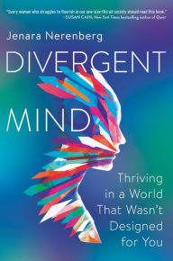 Title: Divergent Mind: Thriving in a World That Wasn't Designed for You, Author: Jenara Nerenberg