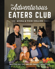 Title: The Adventurous Eaters Club: Mastering the Art of Family Mealtime, Author: Misha Collins