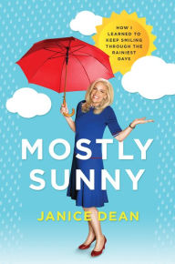 Title: Mostly Sunny: How I Learned to Keep Smiling Through the Rainiest Days, Author: Janice Dean