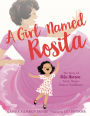 A Girl Named Rosita: The Story of Rita Moreno: Actor, Singer, Dancer, Trailblazer!