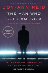 Title: The Man Who Sold America: Trump and the Unraveling of the American Story, Author: Joy-Ann Reid