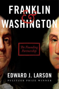 Title: Franklin & Washington: The Founding Partnership, Author: Edward J. Larson