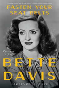 Title: Fasten Your Seat Belts: The Passionate Life of Bette Davis, Author: Lawrence J. Quirk