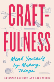 Title: Craftfulness: Mend Yourself by Making Things, Author: Rosemary Davidson