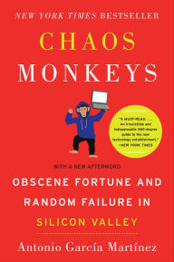 Title: Chaos Monkeys: Obscene Fortune and Random Failure in Silicon Valley, Author: Antonio Garcia Martinez