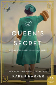 Title: The Queen's Secret: A Novel of England's World War II Queen, Author: Karen Harper