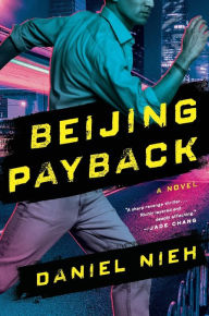 Title: Beijing Payback: A Novel, Author: Daniel Nieh
