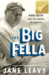 The Big Fella: Babe Ruth and the World He Created