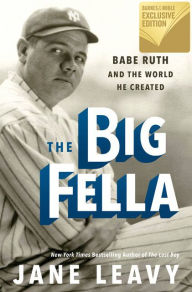 Title: The Big Fella: Babe Ruth and the World He Created (B&N Exclusive Edition), Author: Jane Leavy