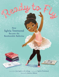 Download ebook pdb format Ready to Fly: How Sylvia Townsend Became the Bookmobile Ballerina 9780062888785 FB2 PDB ePub