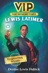 Title: VIP: Lewis Latimer: Engineering Wizard, Author: Denise Lewis Patrick