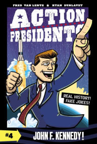 Title: Action Presidents #4: John F. Kennedy!, Author: Fred Van Lente