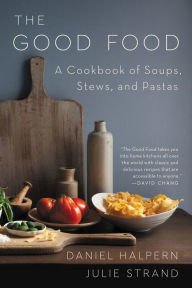 Title: The Good Food: A Cookbook of Soups, Stews, and Pastas, Author: Daniel Halpern