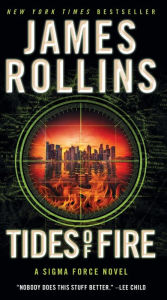 Title: Tides of Fire: A Sigma Force Novel, Author: James Rollins
