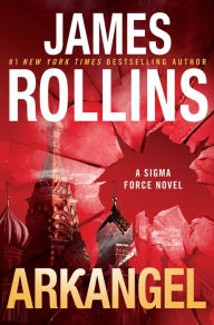 Title: Arkangel: A Sigma Force Novel, Author: James Rollins