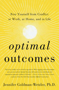 Title: Optimal Outcomes: Free Yourself from Conflict at Work, at Home, and in Life, Author: Jennifer Goldman-Wetzler PhD