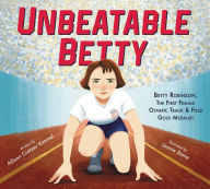 Title: Unbeatable Betty: Betty Robinson, the First Female Olympic Track & Field Gold Medalist, Author: Allison Crotzer Kimmel