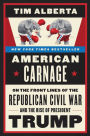 American Carnage: On the Front Lines of the Republican Civil War and the Rise of President Trump