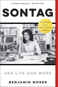 Title: Sontag: Her Life and Work, Author: Benjamin Moser