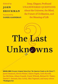 Title: The Last Unknowns: Deep, Elegant, Profound Unanswered Questions About the Universe, the Mind, the Future of Civilization, and the Meaning of Life, Author: John Brockman