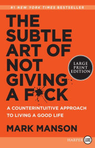 Title: The Subtle Art of Not Giving a F*ck: A Counterintuitive Approach to Living a Good Life, Author: Mark Manson