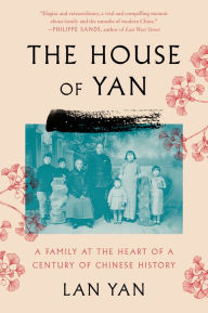 Free ebooks free download The House of Yan: A Family at the Heart of a Century in Chinese History in English by Lan Yan, Sam Taylor