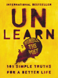 Title: Unlearn: 101 Simple Truths for a Better Life, Author: Humble the Poet