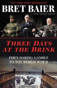 Ebooks mobi free download Three Days at the Brink: FDR's Daring Gamble to Win World War II ePub 9780062905680 by Bret Baier, Catherine Whitney