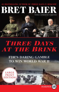 Title: Three Days at the Brink: FDR's Daring Gamble to Win World War II, Author: Bret Baier