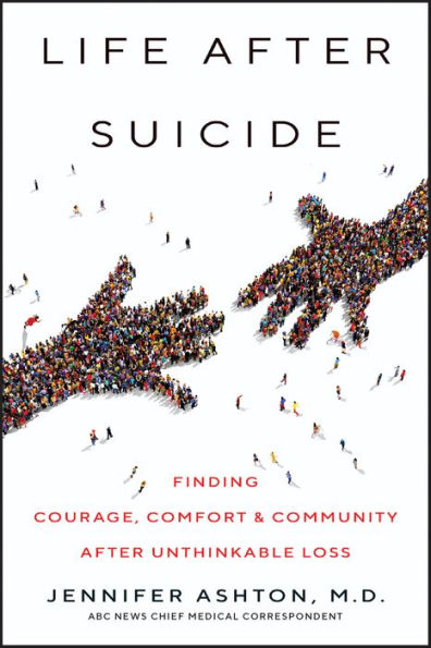 Life after Suicide: Finding Courage, Comfort and Community after Unthinkable Loss