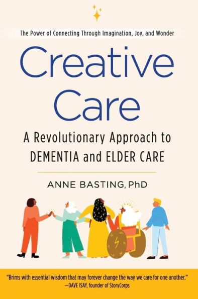 Creative Care: A Revolutionary Approach to Dementia and Elder Care