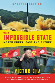 Title: The Impossible State, Updated Edition: North Korea, Past and Future, Author: Victor Cha