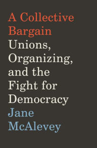 Free downloads books pdf for computer A Collective Bargain: Unions, Organizing, and the Fight for Democracy 