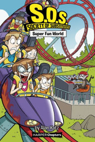 Title: S.O.S.: Society of Substitutes #4: Super Fun World, Author: Alan Katz
