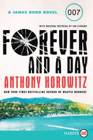 Title: Forever and a Day: A James Bond Novel, Author: Anthony Horowitz