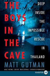 Title: The Boys in the Cave: Deep Inside the Impossible Rescue in Thailand, Author: Matt Gutman