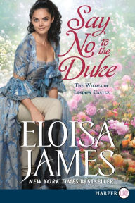 Title: Say No to the Duke (Wildes of Lindow Castle Series #4), Author: Eloisa James