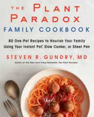 Free downloadable ebooks pdf The Plant Paradox Family Cookbook: 80 One-Pot Recipes to Nourish Your Family Using Your Instant Pot, Slow Cooker, or Sheet Pan ePub English version by Steven R. Gundry 9780062911834