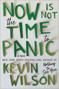 Title: Now Is Not the Time to Panic, Author: Kevin Wilson
