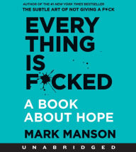 Title: Everything Is F*cked: A Book about Hope, Author: Mark Manson