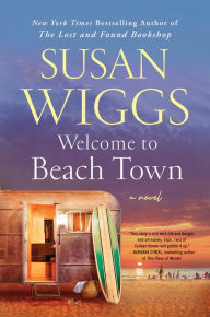 Title: Welcome to Beach Town: A Novel, Author: Susan Wiggs