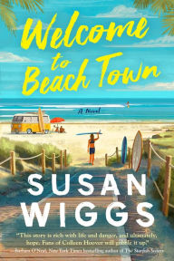 Title: Welcome to Beach Town: A Novel, Author: Susan Wiggs