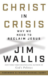 Free internet book download Christ in Crisis: Why We Need to Reclaim Jesus  by Jim Wallis